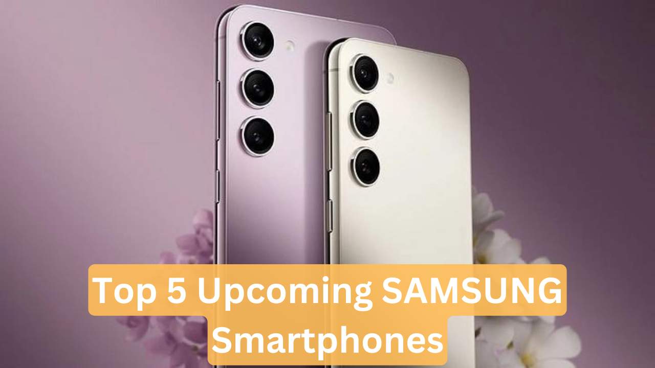 Top 5 Upcoming SAMSUNG Smartphones in 2024